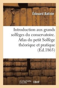 bokomslag Introduction Aux Grands Solfges Du Conservatoire. Atlas Du Petit Solfge Thorique Et Pratique