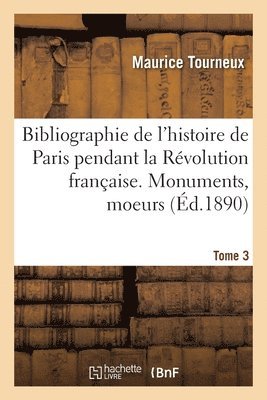 bokomslag Bibliographie de l'Histoire de Paris Pendant La Révolution Française. Tome 3