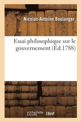 Essai Philosophique Sur Le Gouvernement, O l'On Prouve l'Influence de la Religion Sur La Politique 1