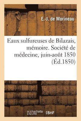 bokomslag Eaux Sulfureuses de Bilazais, Mmoire. Socit de Mdecine, Juin-Aot 1850