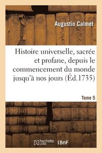 bokomslag Histoire Universelle, Sacre Et Profane, Depuis Le Commencement Du Monde Jusqu' Nos Jours. Tome 5