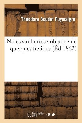 Notes Sur La Ressemblance de Quelques Fictions 1