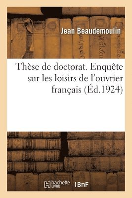 Jean Beaudemoulin, Université de Paris - Thèse de doctorat. Enquête sur les loisirs de l'ouvrier français, Häftad