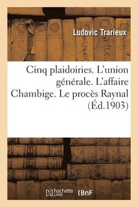 bokomslag Cinq Plaidoiries. l'Union Gnrale. l'Affaire Chambige. Le Procs Raynal