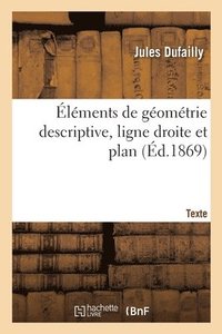 bokomslag lments de Gomtrie Descriptive, Ligne Droite Et Plan. Texte