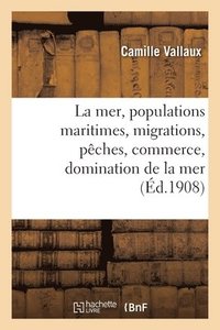 bokomslag La Mer, Populations Maritimes, Migrations, Pches, Commerce, Domination de la Mer