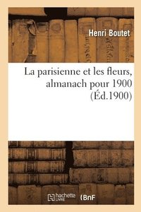 bokomslag La Parisienne Et Les Fleurs, Almanach Pour 1900