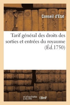France Conseil d'Etat - Tarif général des droits des sorties et entrées du royaume, et des provinces esquelles les bureaux, Häftad