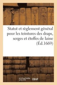 bokomslag Statut Et Rglement Pour Les Teintures En Grand Et Bon Teint Des Draps, Serges Et toffes de Laine