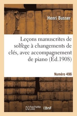 bokomslag Leçons Manuscrites de Solfège À Changements de Clés Avec Accompagnement de Piano. Numéro 496