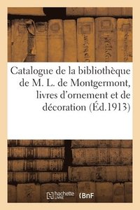 bokomslag Catalogue de Livres de la Bibliothque de M. L. de Montgermont, Livres d'Ornement Et de Dcoration