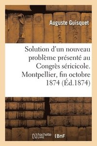 bokomslag Mmoire Sur La Solution d'Un Nouveau Problme Prsent Au Congrs Sricicole Tenu  Montpellier