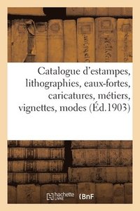 bokomslag Catalogue d'Estampes Anciennes Et Modernes, Lithographies, Eaux-Fortes, Caricatures