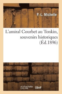 bokomslag L'Amiral Courbet Au Tonkin, Souvenirs Historiques