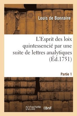 bokomslag L'Esprit Des Loix Quintessenci Par Une Suite de Lettres Analytiques. Partie 1