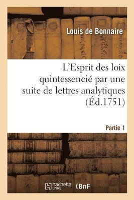 Louis de Bonnaire, BONNAIRE-L, Louis De Bonnaire - L'Esprit Des Loix Quintessencié Par Une Suite de Lettres Analytiques. Partie 1, Häftad