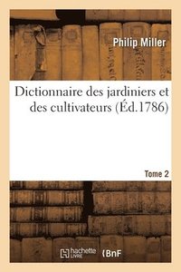 bokomslag Dictionnaire Des Jardiniers Et Des Cultivateurs. Tome 2