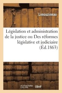 bokomslag de la Lgislation Et de l'Administration de la Justice Ou Des Rformes Lgislative Et Judiciaire