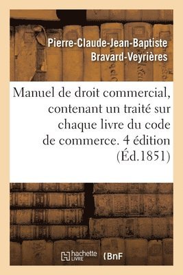 bokomslag Manuel de Droit Commercial, Contenant Un Traité Sur Chaque Livre Du Code de Commerce. 4 Édition