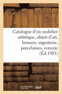 bokomslag Catalogue d'Un Mobilier Artistique, Objets d'Art, Bronzes, Argenterie, Porcelaines