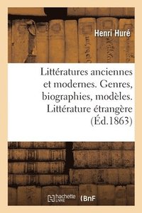 bokomslag Littratures Anciennes Et Modernes. Genres, Biographies, Modles. Littrature trangre