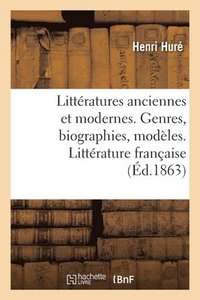 bokomslag Littratures Anciennes Et Modernes. Genres, Biographies, Modles. Littrature Franaise