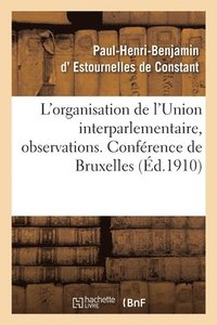 bokomslag L'Organisation de l'Union Interparlementaire, Observations. Confrence de Bruxelles
