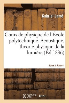 Cours de Physique de l'École Polytechnique. Tome 2. Partie 1