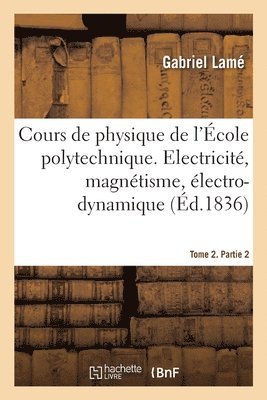 Cours de Physique de l'cole Polytechnique. Tome 2. Partie 2 1