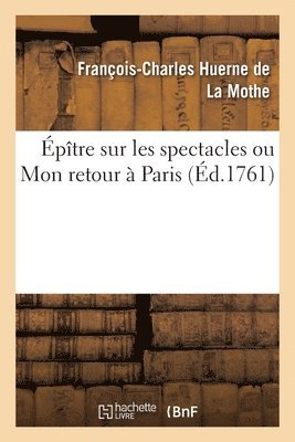 Épître Sur Les Spectacles Ou Mon Retour À Paris
