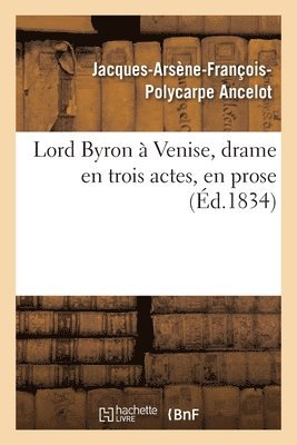 Lord Byron  Venise, Drame En Trois Actes, En Prose 1