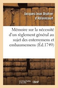 bokomslag Mmoire Sur La Ncessit d'Un Rglement Gnral Au Sujet Des Enterremens Et Embaumemens. 2e dition