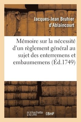 Mmoire Sur La Ncessit d'Un Rglement Gnral Au Sujet Des Enterremens Et Embaumemens. 2e dition 1