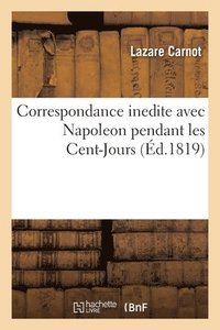 bokomslag Correspondance Inedite Avec Napoleon Pendant Les Cent-Jours