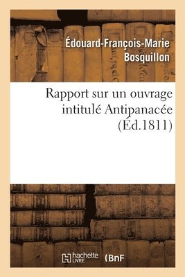 bokomslag Rapport Sur Un Ouvrage Intitul Antipanace Ou Des Causes Qui Rendent En Gnral Difficiles  Guerir