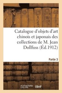 bokomslag Catalogue d'Objets d'Art Chinois Et Japonais, Porcelaines Et Grs, maux Cloisonns, Bronzes