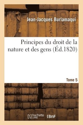 Jean-Jacques Burlamaqui, André-Marie-Jean-Jacques Dupin, Fortunato Bartolomeo de Felice - Principes du droit de la nature et des gens. Tome 5, Häftad