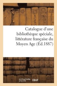 bokomslag Catalogue d'Une Bibliothque Spciale, Littrature Franaise Du Moyen Age