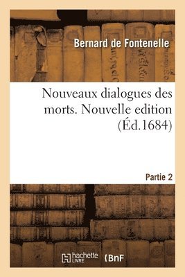 Bernard de Fontenelle, FONTENELLE-B, Bernard De Fontenelle - Nouveaux Dialogues Des Morts. Nouvelle Edition. Partie 2, Häftad