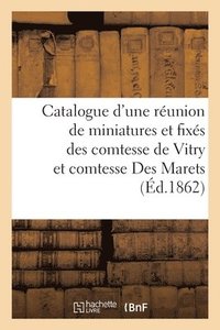 bokomslag Catalogue d'Une Runion de Miniatures Et Fixs Des Comtesse de Vitry Et Comtesse Des Marets