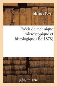 bokomslag Prcis de Technique Microscopique Et Histologique Ou Introduction Pratique  l'Anatomie Gnrale