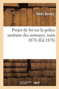 bokomslag Projet de Loi Sur La Police Sanitaire Des Animaux, Mars 1878