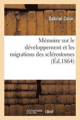 bokomslag Mmoire Sur Le Dveloppement Et Les Migrations Des Sclrostomes