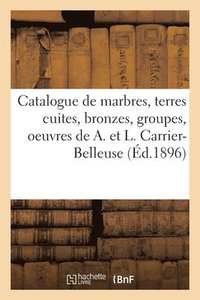 bokomslag Catalogue de Marbres, Terres Cuites, Bronzes, Groupes, Statuettes, Bustes Originaux