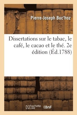 Dissertations Sur Le Tabac, Le Café, Le Cacao Et Le Thé. 2e Édition