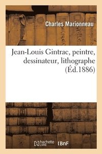 bokomslag Jean-Louis Gintrac, Peintre, Dessinateur, Lithographe