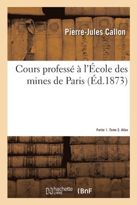 bokomslag Cours Profess  l'cole Des Mines de Paris. Partie 1. Tome 2. Atlas