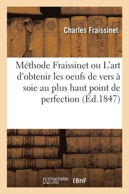 bokomslag Mthode Fraissinet ou L'art d'obtenir les oeufs de vers  soie au plus haut point de perfection