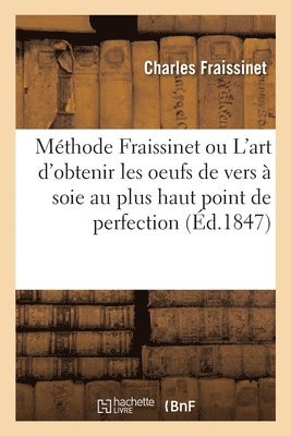 Fraissinet-C, FRAISSINET-C - Méthode Fraissinet ou L'art d'obtenir les oeufs de vers à soie au plus haut point de perfection, Häftad