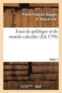 bokomslag Essai de Politique Et de Morale Calcule. Tome 1